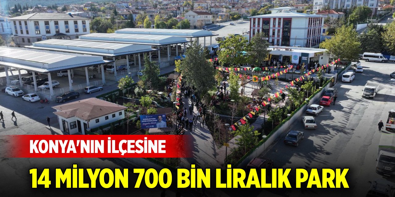 Konya'nın ilçesine bedeli 14 milyon 700 bin lirayı bulan park