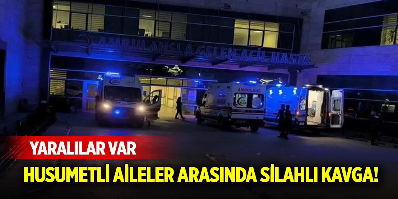 Husumetli aileler arasında silahlı kavga! Yaralılar var