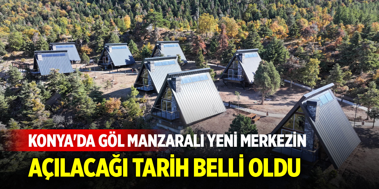 Konya’da göl manzaralı bungalov evlerin açılacağı tarih netleşti