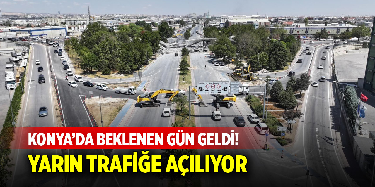 Konya’da beklenen gün geldi! Yarın açılıyor