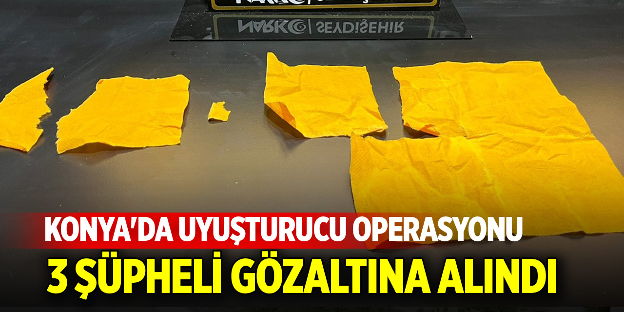 Konya'da uyuşturucu operasyonu: 3 şüpheli gözaltına alındı