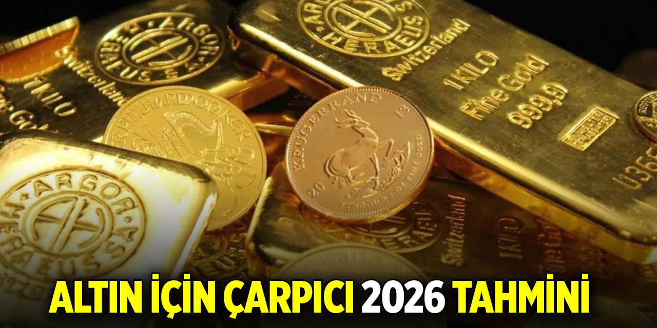 Altın için çarpıcı 2026 tahmini