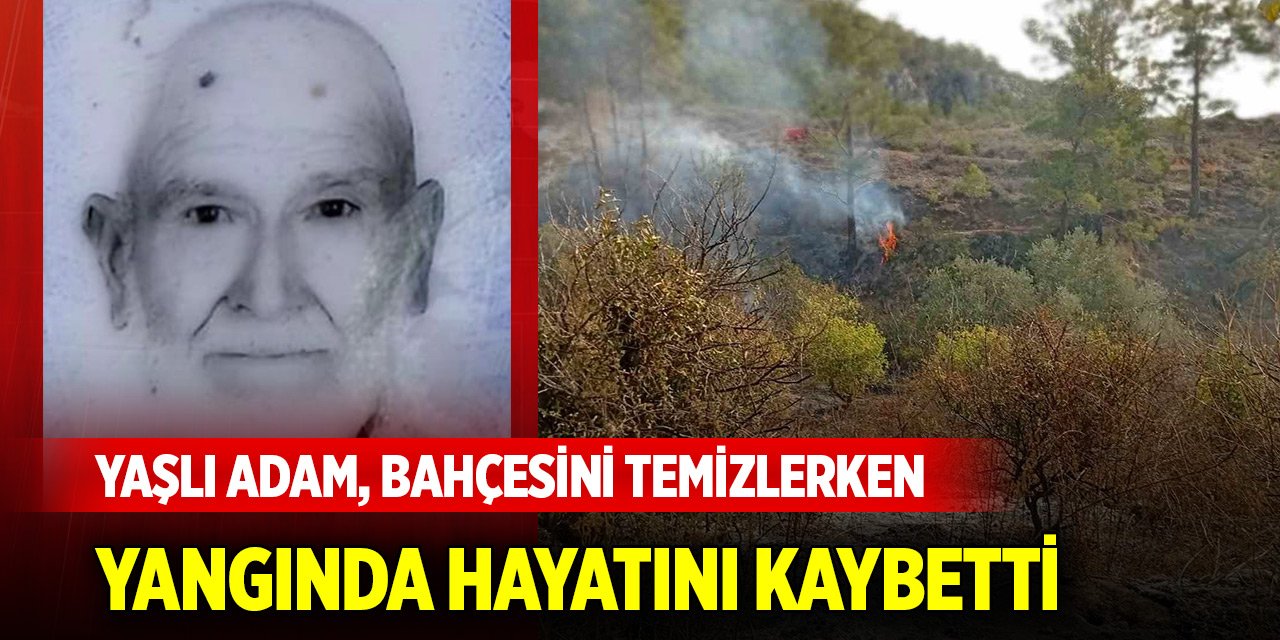 Yaşlı adam, bahçesini temizlerken yangında hayatını kaybetti