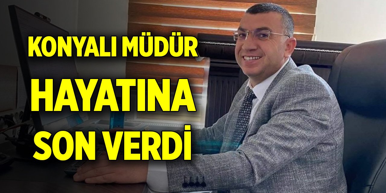 Konyalı milli eğitim müdürü hayatına son verdi
