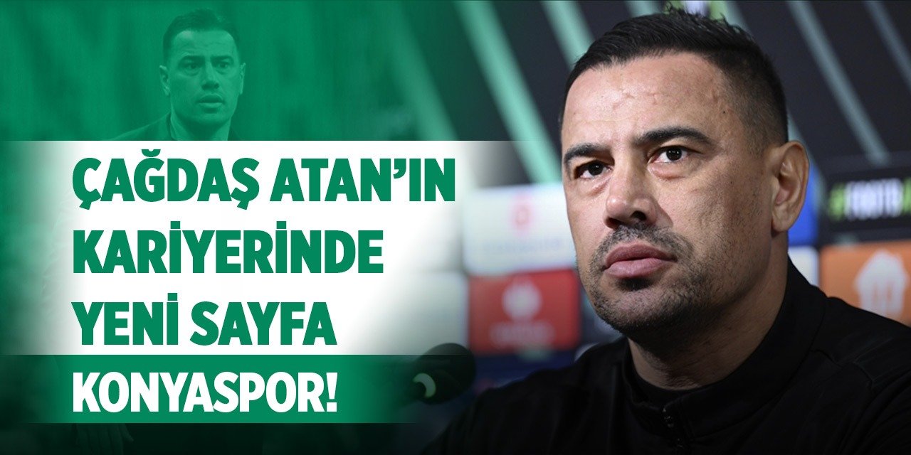 Çağdaş Atan’ın kariyerinde yeni sayfa: Konyaspor!