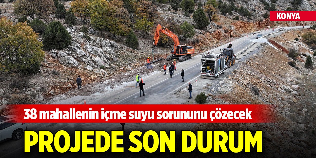 Konya'da 38 mahallenin içme suyu sorununu çözecek projede son durum