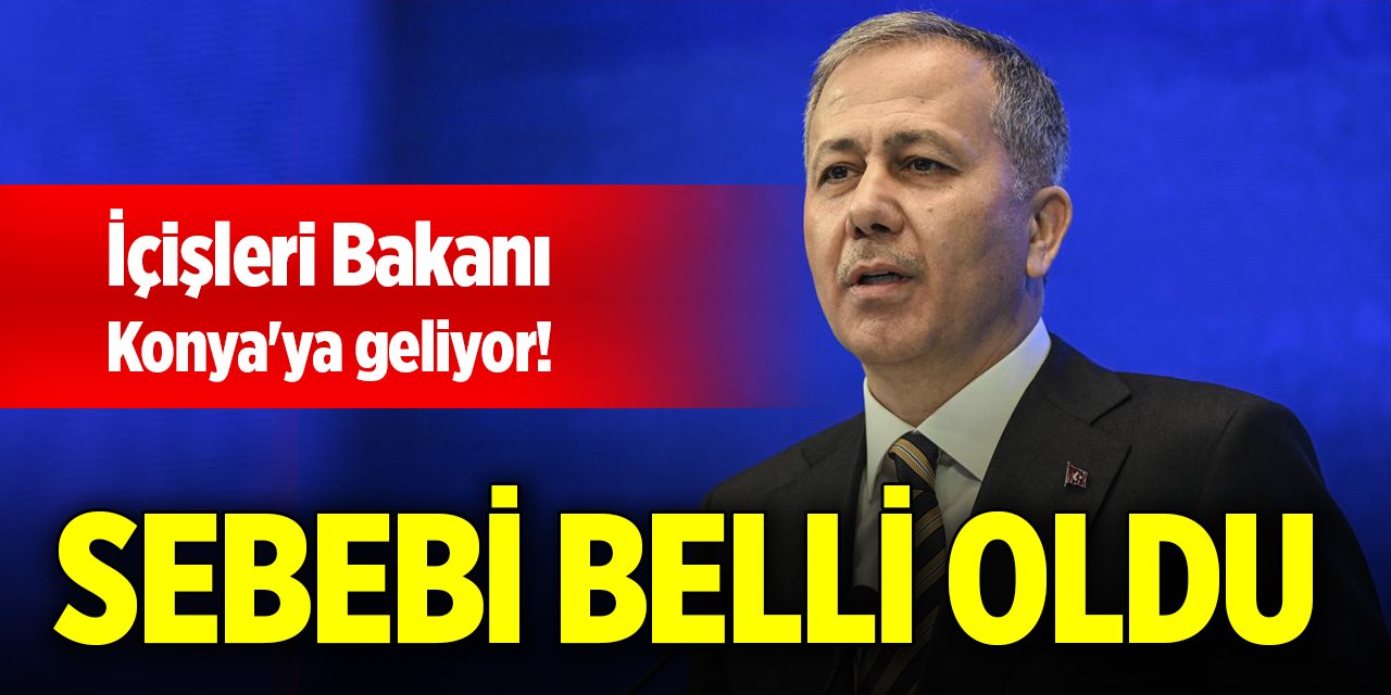 İçişleri Bakanı Konya'ya geliyor! Sebebi belli oldu