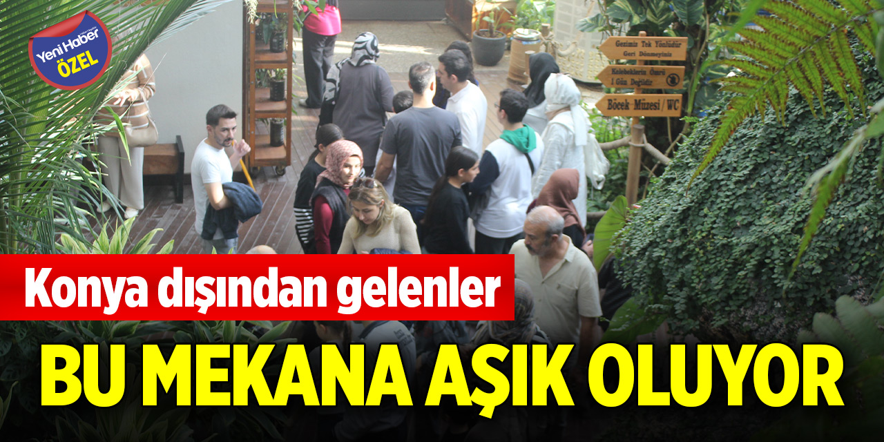 Konya dışından gelenler bu mekana aşık oluyor