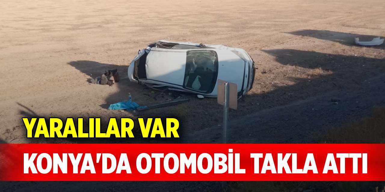 Konya’da otomobil takla attı: Yaralılar var