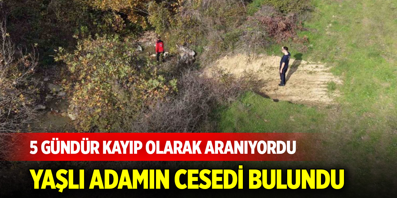 5 gündür kayıp olarak aranıyordu: Yaşlı adamın cesedi bulundu