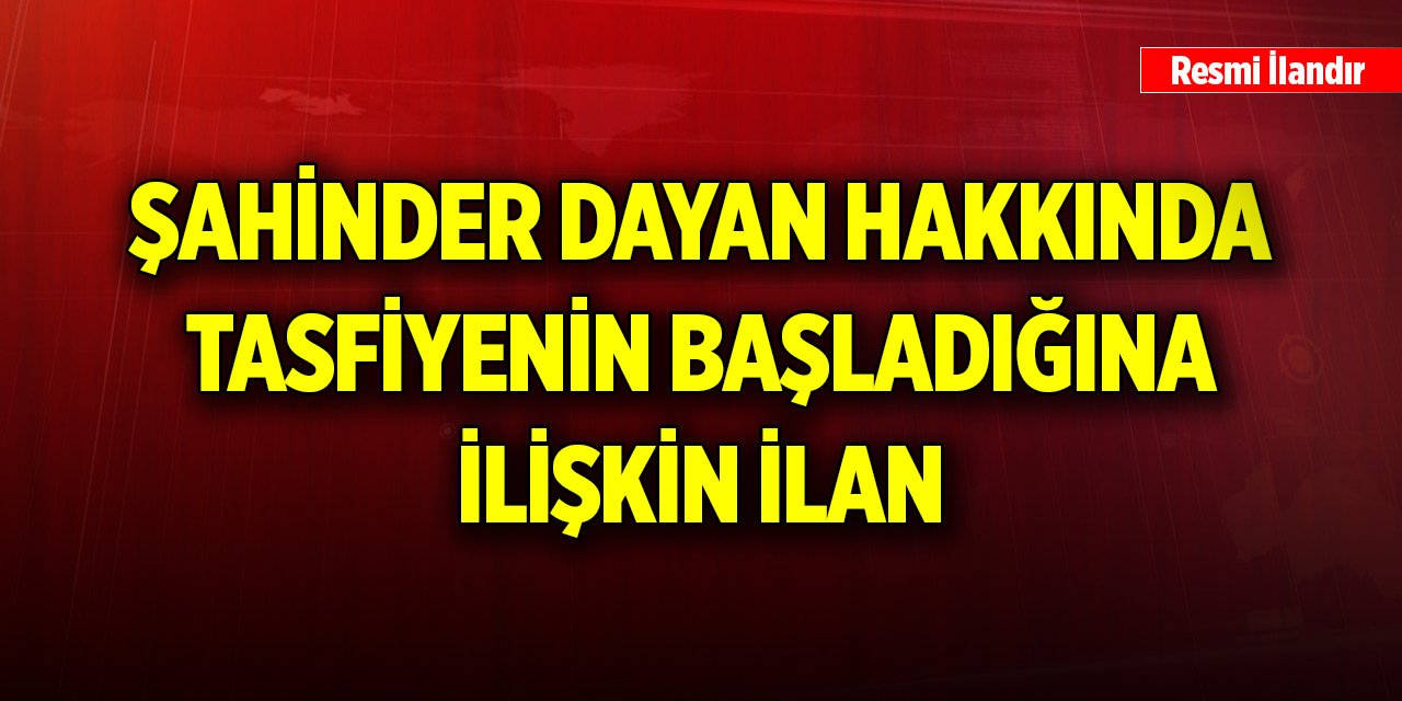 Şahinder Dayan hakkında tasfiyenin başladığına ilişkin ilan