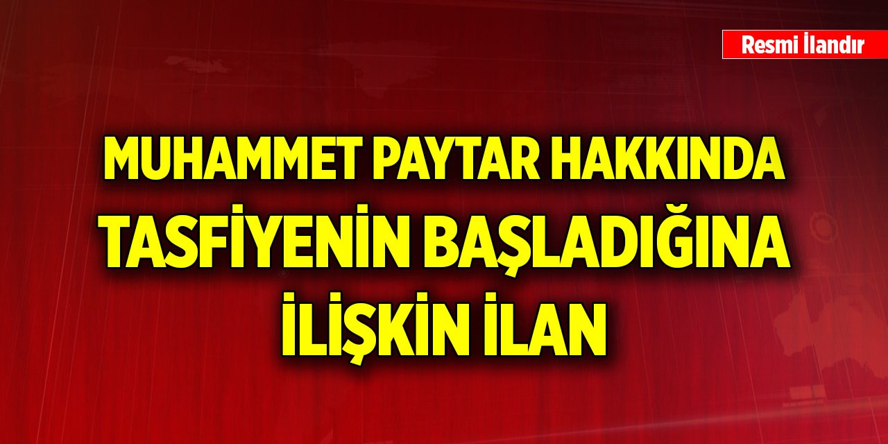 Muhammet Paytar hakkında tasfiyenin başladığına ilişkin ilan