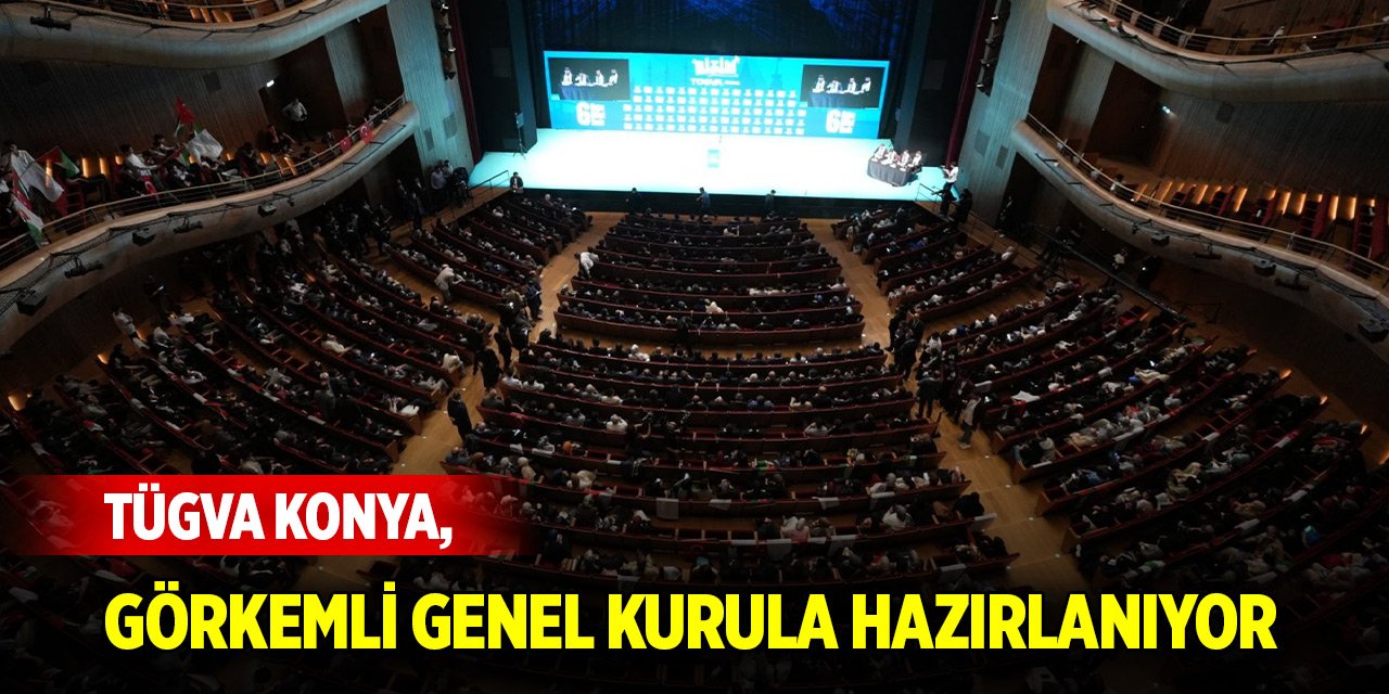 TÜGVA Konya, görkemli genel kurula hazırlanıyor