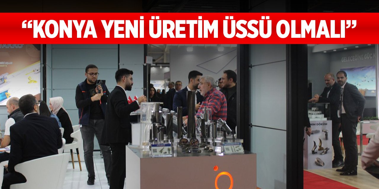 Konya'dan savunma ana sanayi firmamlarına yatırım çağrısı
