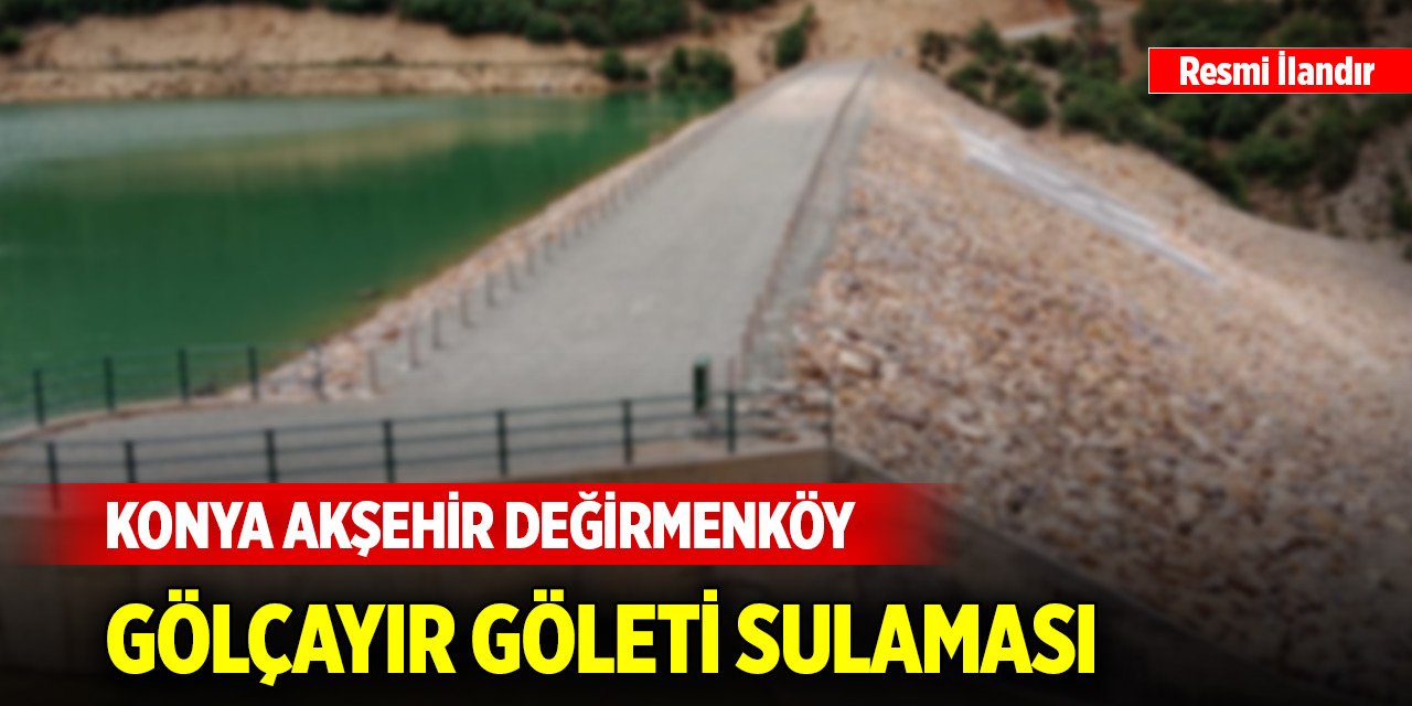 Konya Akşehir Değirmenköy Gölçayır Göleti Sulaması