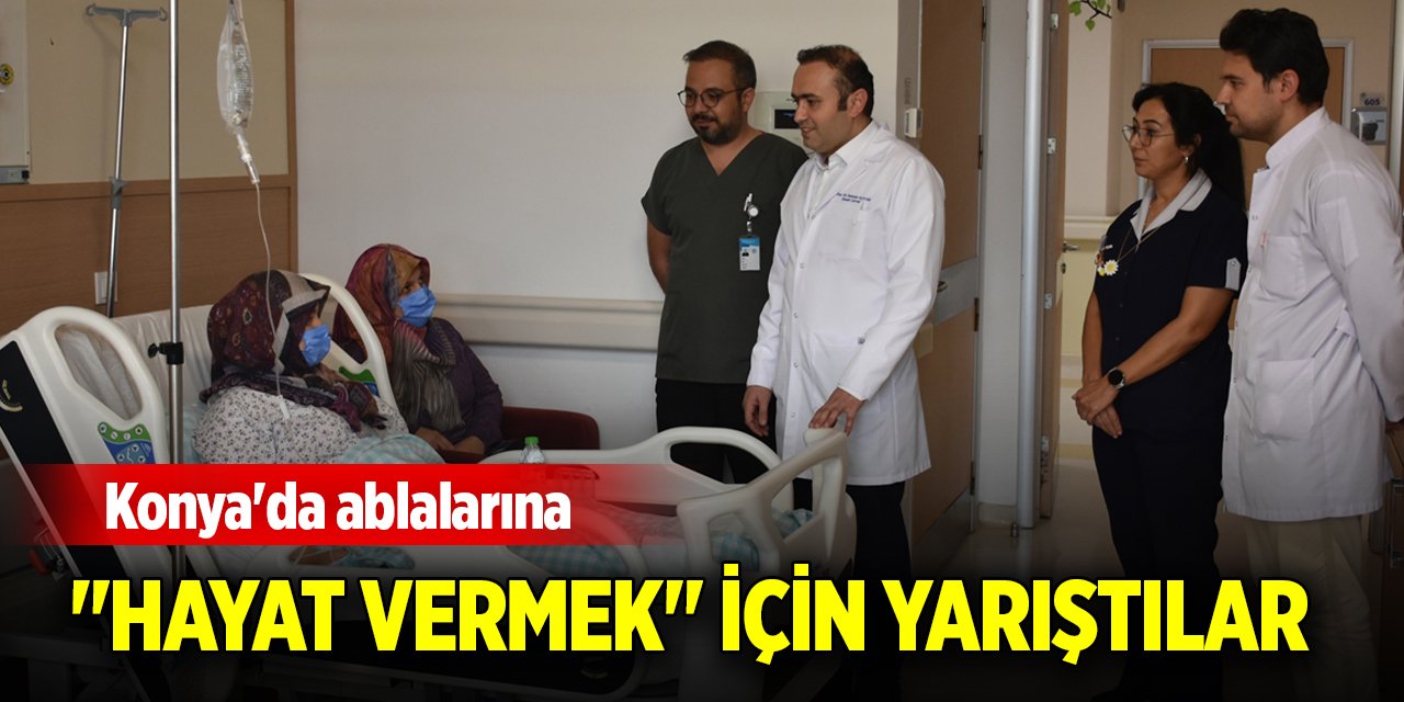 Konya'da ablalarına "hayat vermek" için yarıştılar