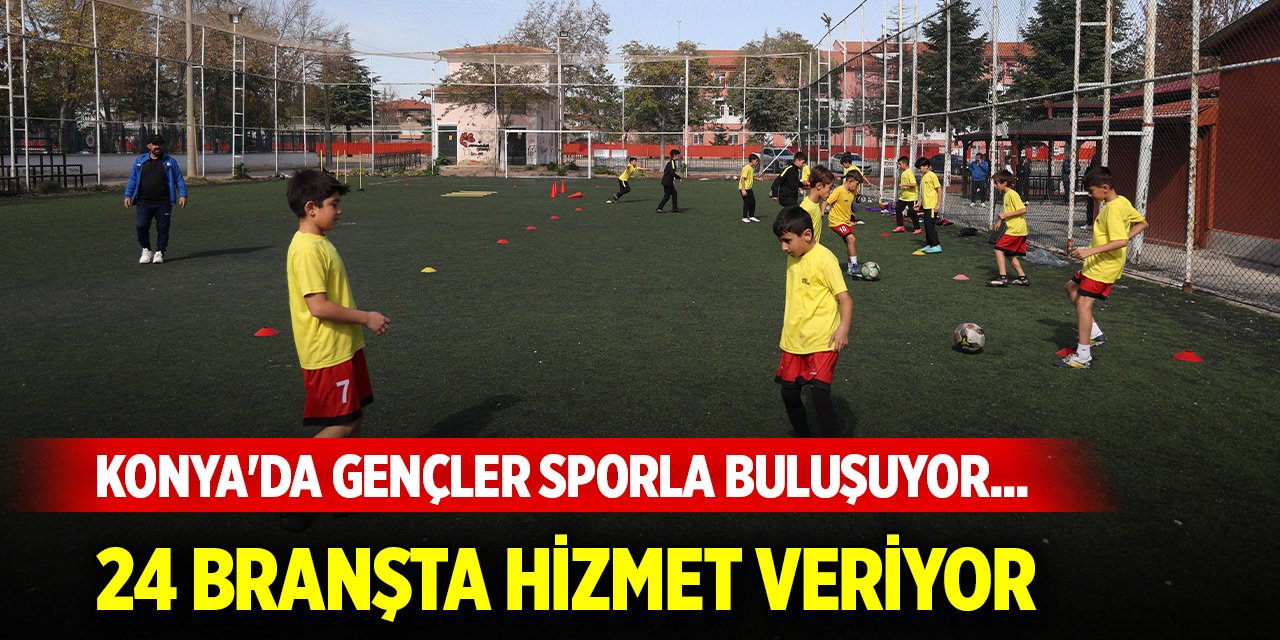 Konya'da gençler sporla buluşuyor... 24 branşta hizmet veriyor
