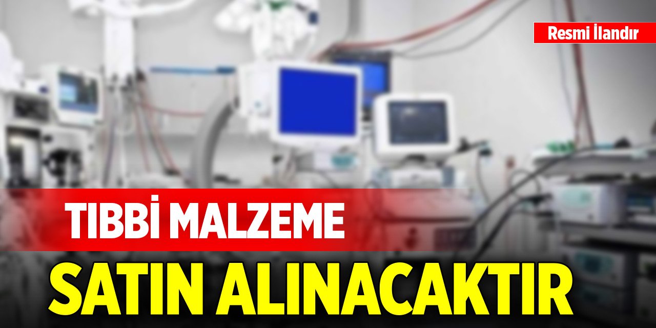 Tıbbi malzeme satın alınacaktır