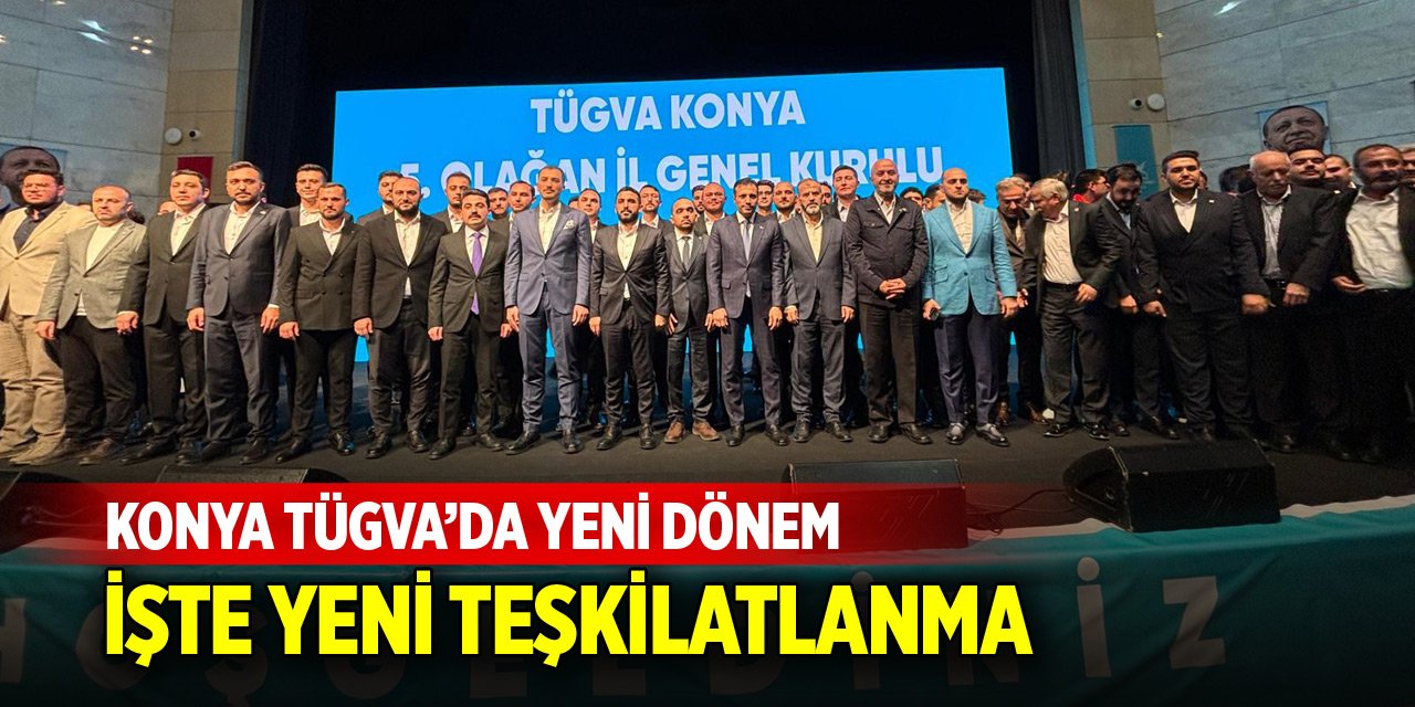 Konya TÜGVA’da yeni dönem! İşte yönetimdeki isimler