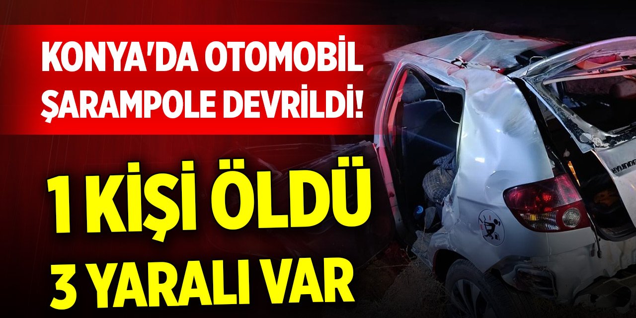 Konya'da bir kaza daha! 1 kişi öldü, 3 kişi yaralandı