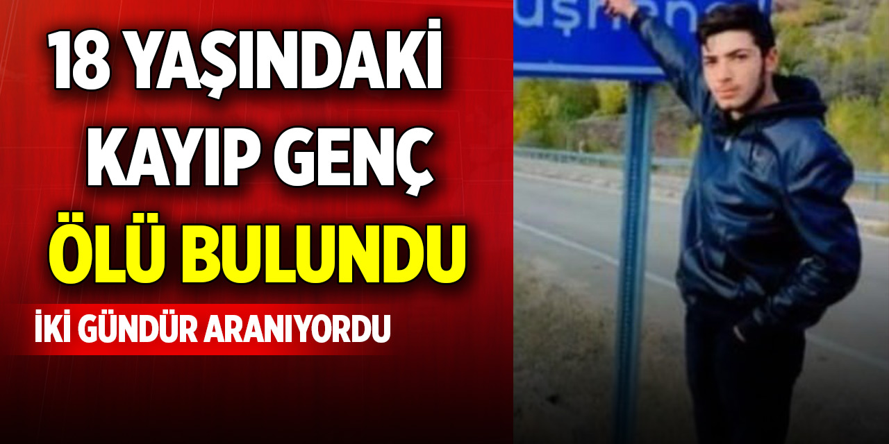 Kayıp genç ölü bulundu