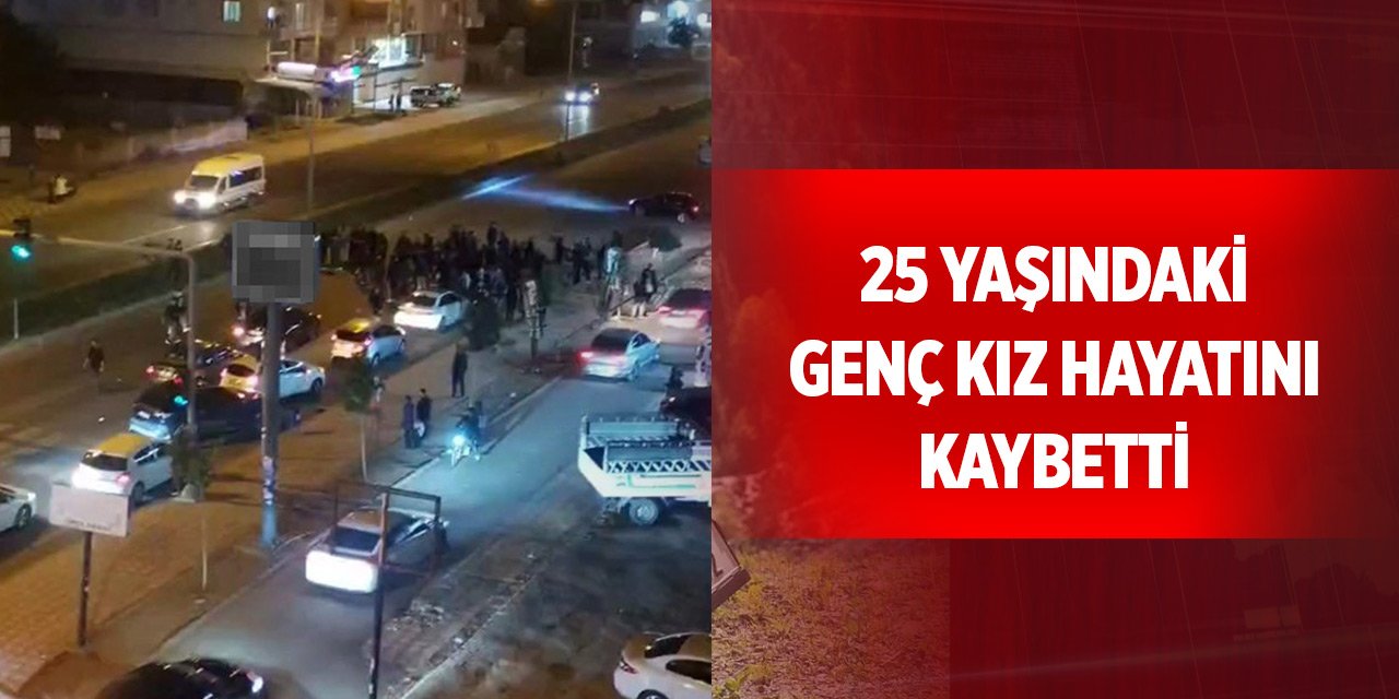 25 yaşındaki genç kız hayatını kaybetti