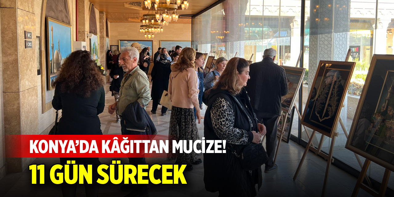 Konya’da kâğıttan mucize! 11 gün sürecek