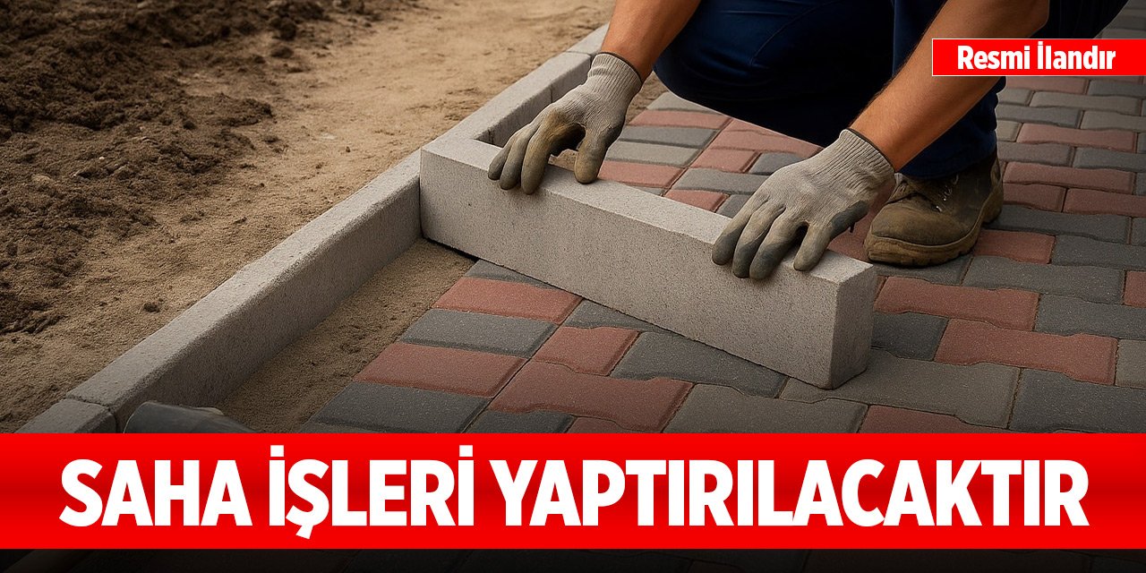Saha işleri yaptırılacaktır