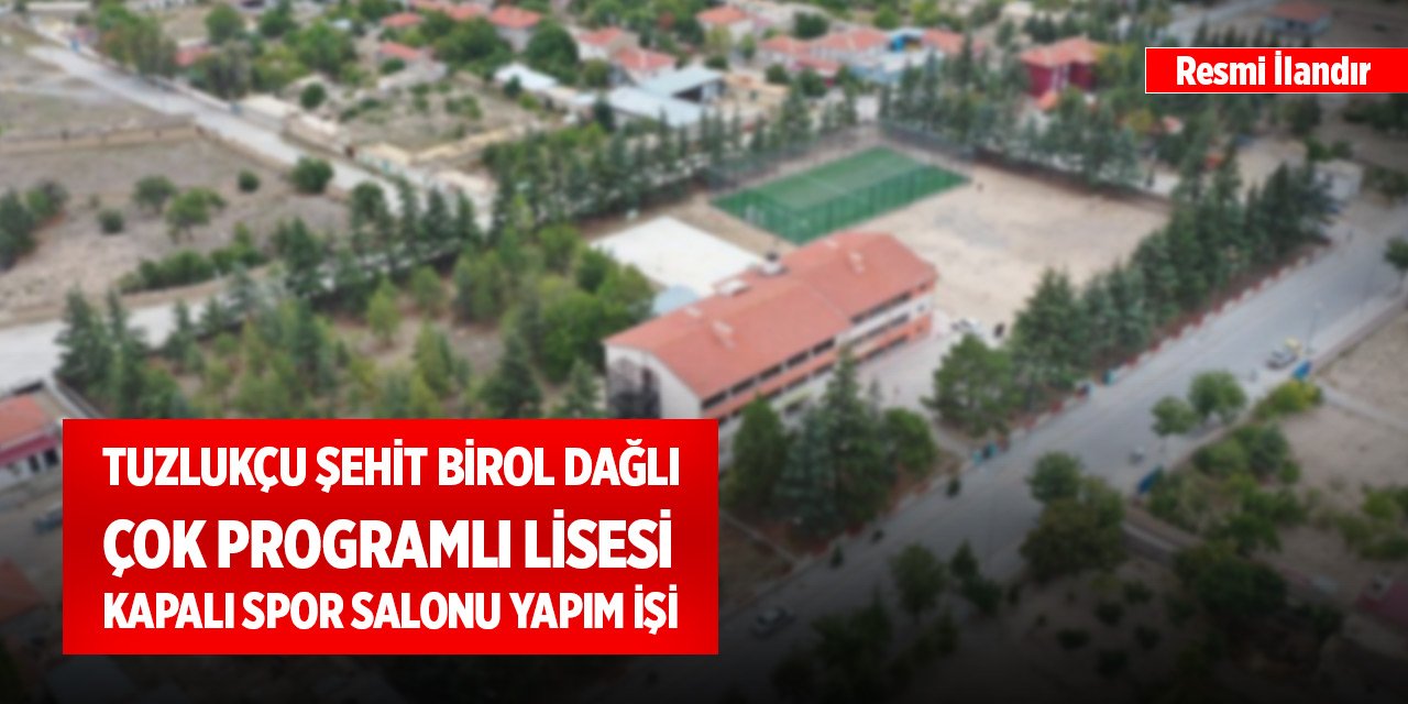 Tuzlukçu Şehit Birol Dağlı Çok Programlı Lisesi Kapalı Spor Salonu Yapım İşi