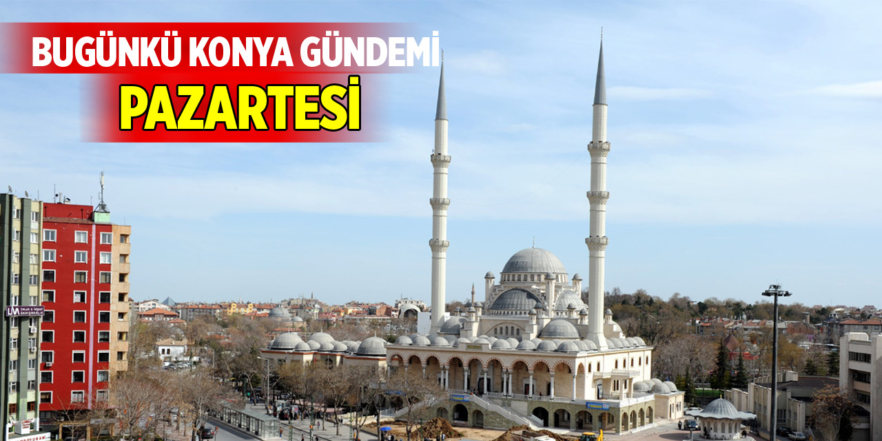 Bugünkü Konya gündemi (10 Kasım 2025)