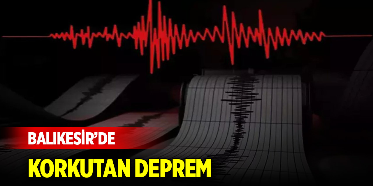 Balıkesir'de korkutan deprem