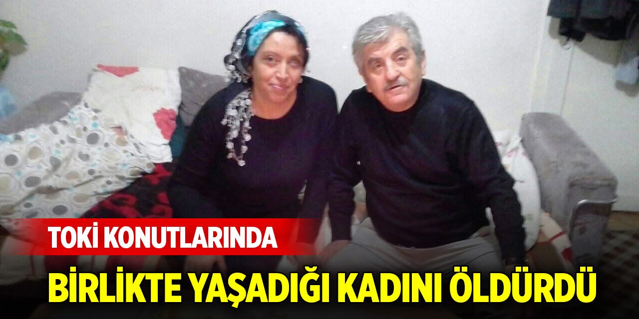 TOKİ konutlarında birlikte yaşadığı kadını öldürdü