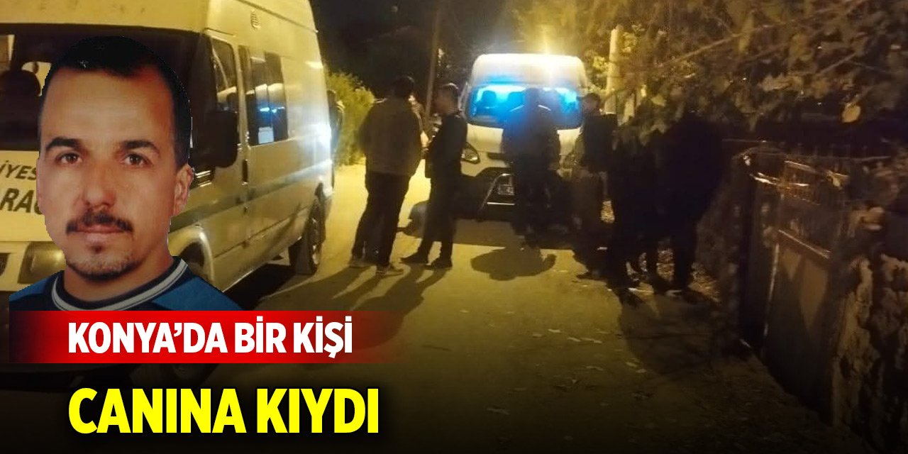 Konya’da bir kişi canına kıydı