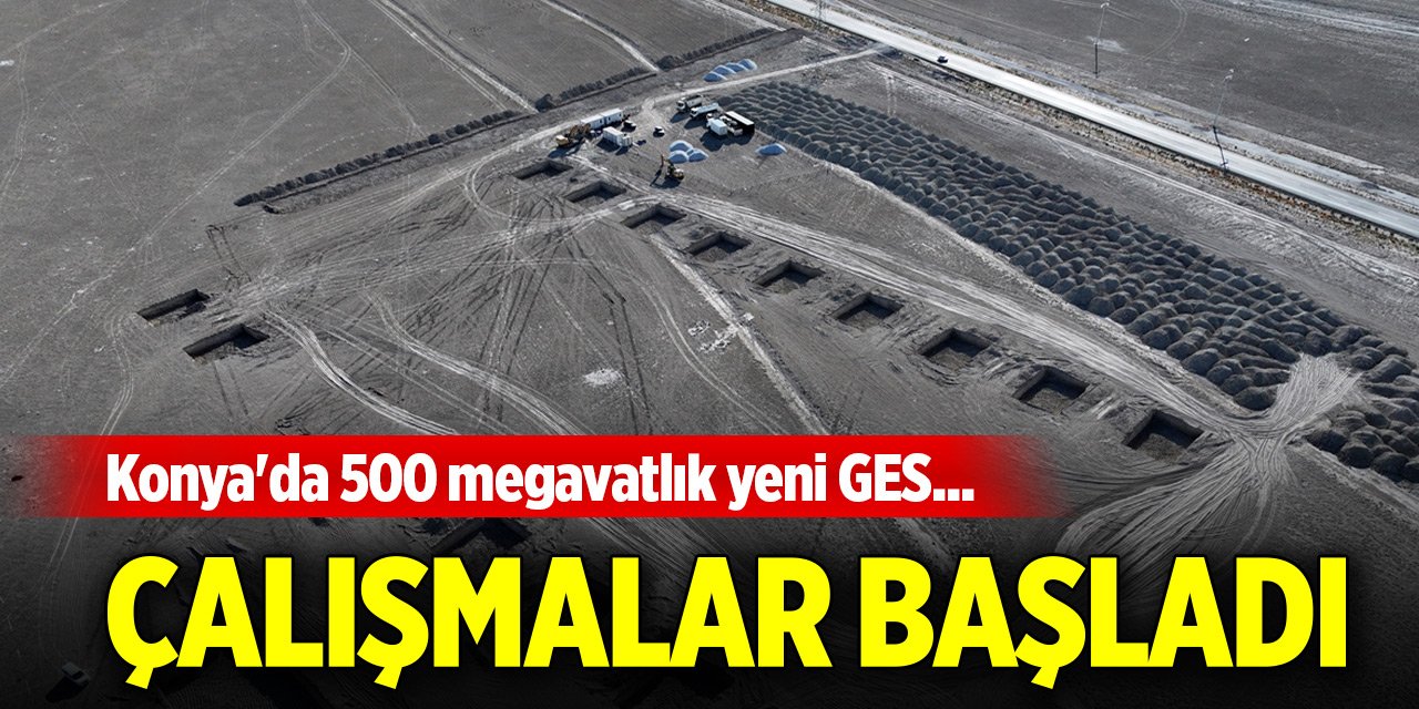 Konya'da 500 megavatlık yeni GES... Çalışmalar başladı