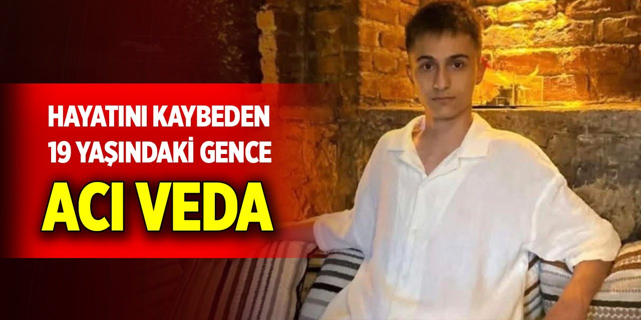 Samsun'da hayatını kaybeden 19 yaşındaki gence acı veda