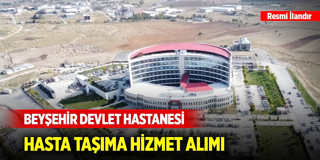 Beyşehir Devlet Hastanesi hasta taşıma hizmet alımı