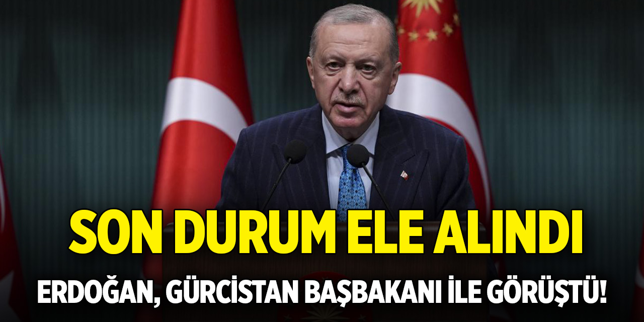 Erdoğan, Gürcistan Başbakanı ile görüştü! Son durum ele alındı