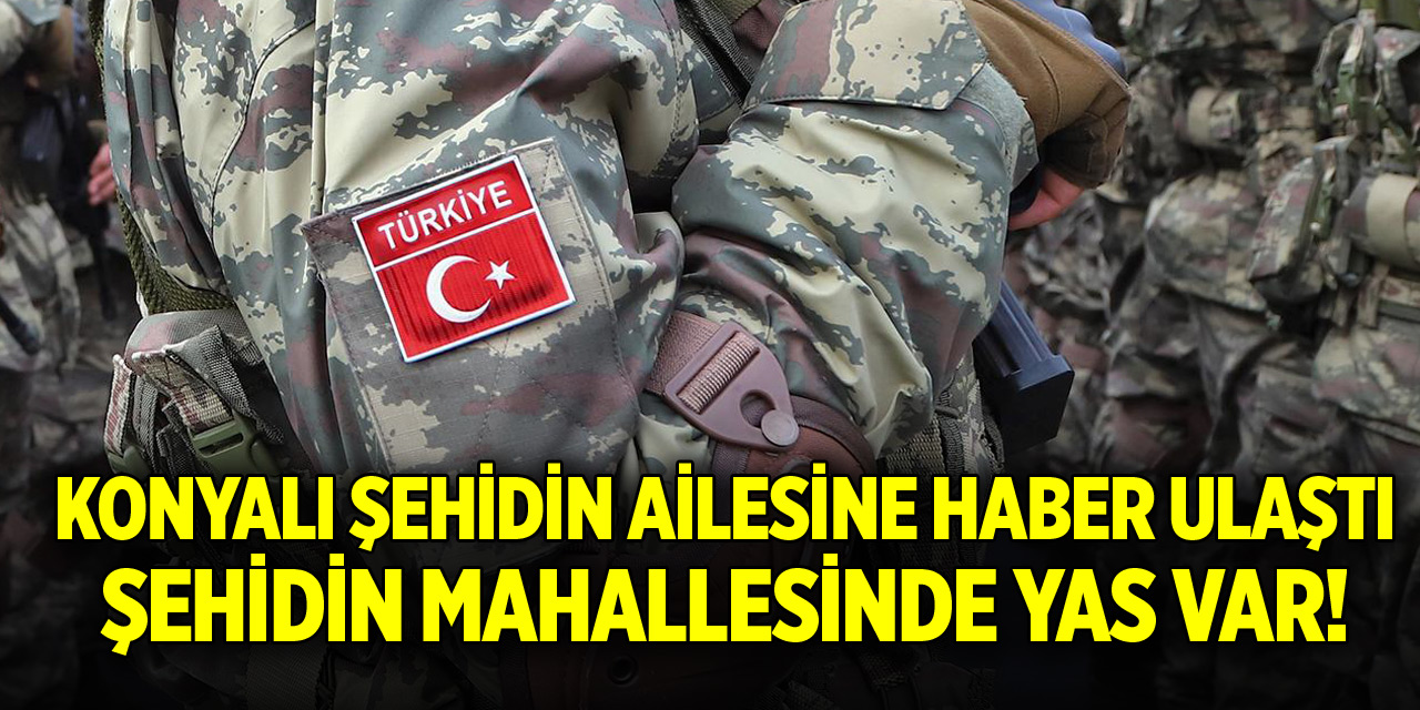 Konya'ya şehit ateşi düştü! Ailesine haber ulaştı