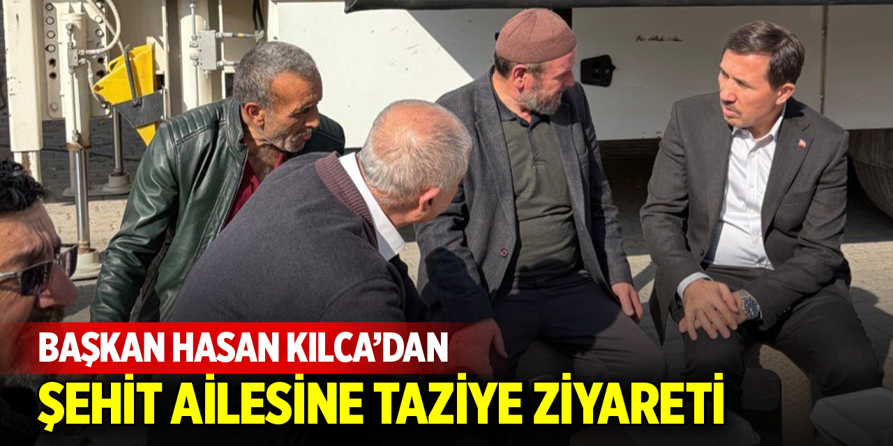 Başkan Kılca'dan şehit ailesine ziyaret