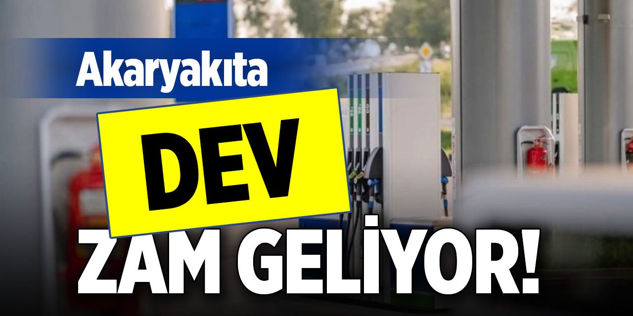 Akaryakıta dev zam geliyor!
