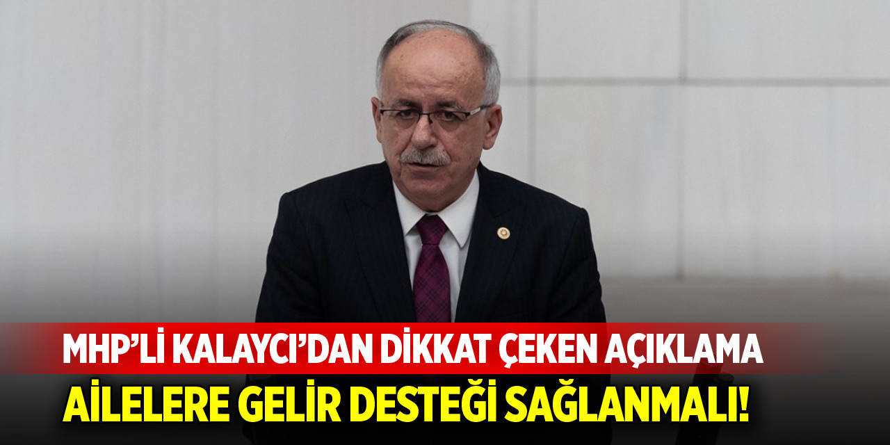 Kalaycı’dan dikkat çeken açıklama! Ailelere gelir desteği sağlanmalı
