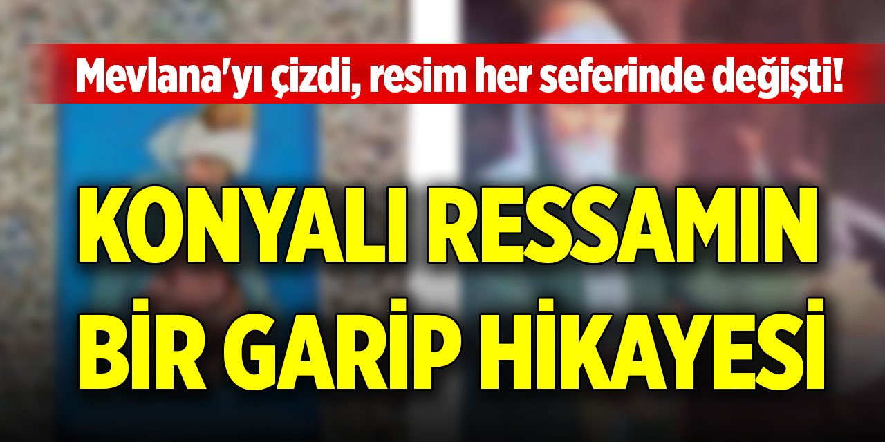 Mevlana'yı çizdi, resim her seferinde değişti! Konyalı ressamın bir garip hikayesi