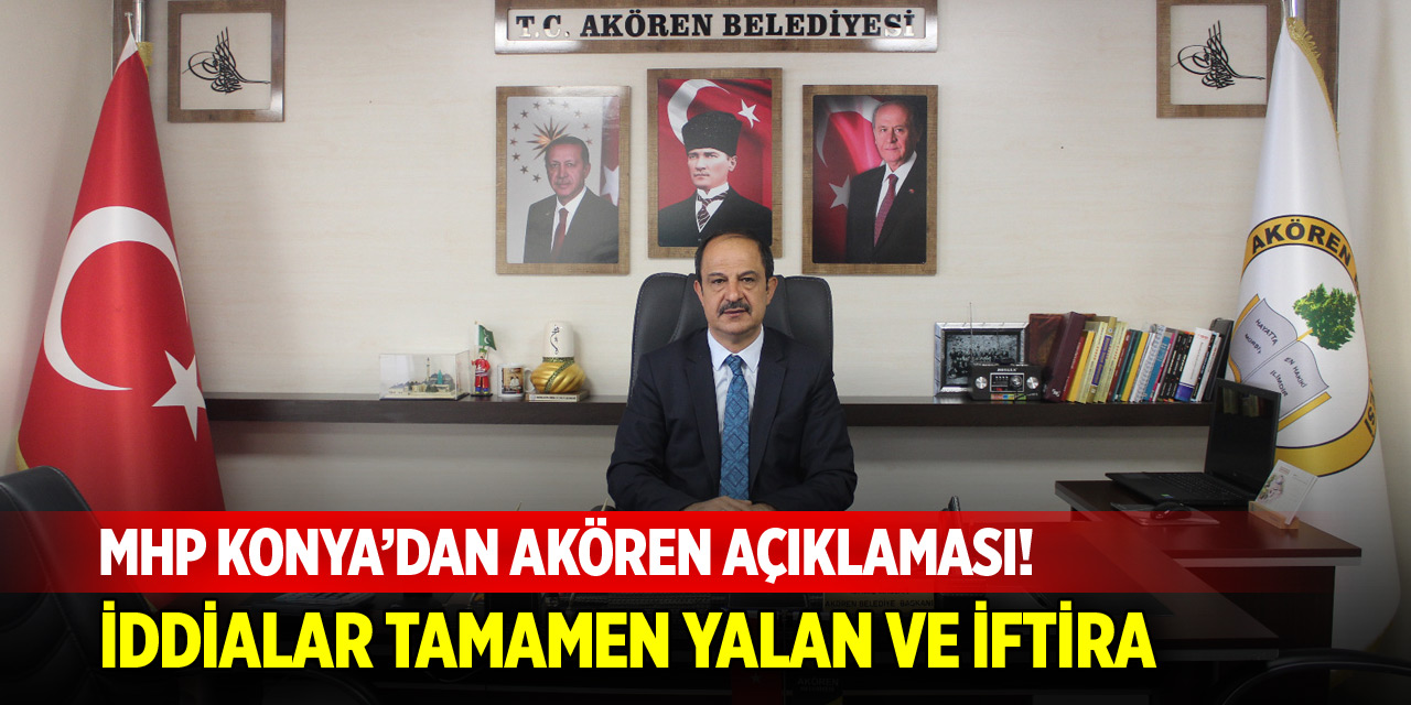 MHP Konya’dan Akören açıklaması! İddialar tamamen yalan