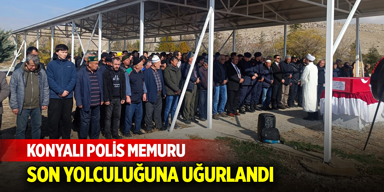 Konyalı polis memuru son yolculuğuna uğurlandı
