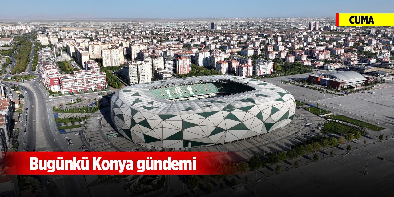 Bugünkü Konya gündemi (14 Kasım 2025)
