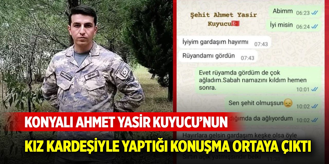 Konyalı Ahmet Yasir Kuyucu’nun, şehit olmadan kız kardeşiyle yaptığı konuşma ortaya çıktı