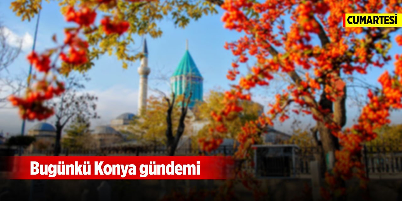 Bugünkü Konya gündemi (29 Kasım 2025)