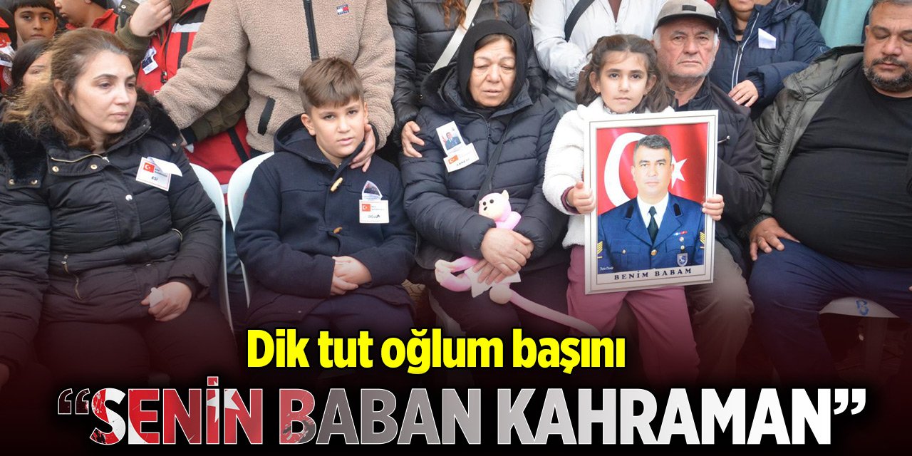 Şehit astsubayın eşinden oğluna: Başını dik tut, senin baban kahraman