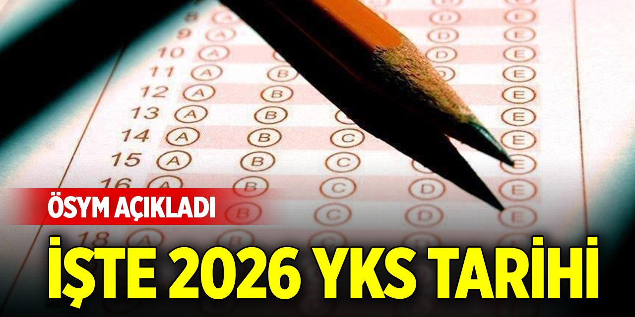 YKS 2026'nın ne zaman yapılacağı açıklandı! İşte o tarih