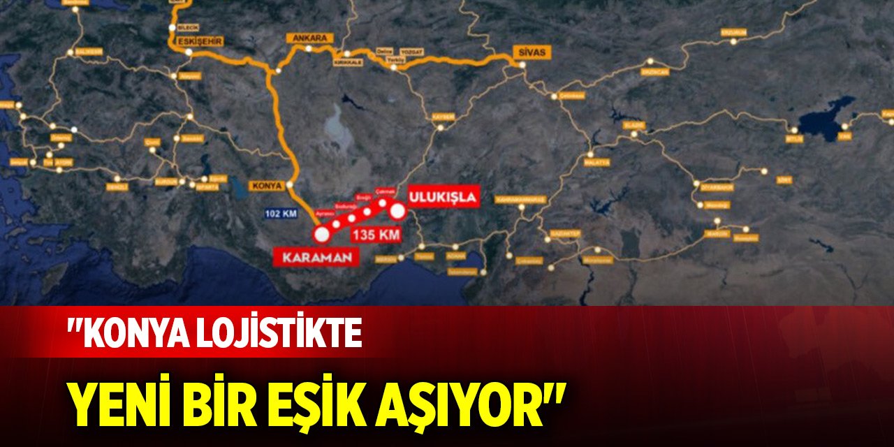 Ziya Altunyaldız: "Konya lojistikte yeni bir eşik aşıyor"